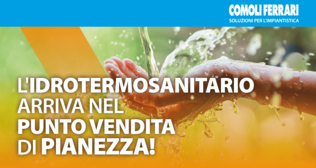 Grandi novità per i professionisti dell’impiantistica. L’idrotermosanitario arriva in Comoli Ferrari